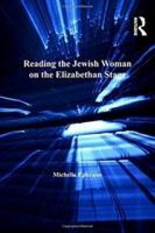 Kniha Reading the Jewish Woman on the Elizabethan Stage EPHRAIM