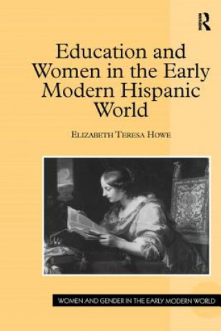 Книга Education and Women in the Early Modern Hispanic World HOWE