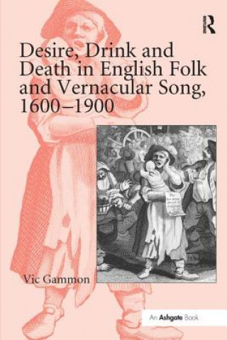 Buch Desire, Drink and Death in English Folk and Vernacular Song, 1600-1900 GAMMON