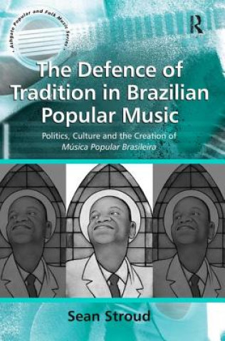 Книга Defence of Tradition in Brazilian Popular Music STROUD