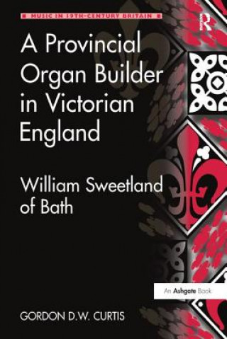 Könyv Provincial Organ Builder in Victorian England CURTIS