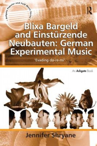 Kniha Blixa Bargeld and Einsturzende Neubauten: German Experimental Music SHRYANE
