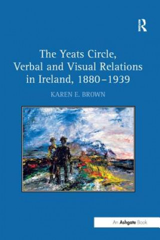 Książka Yeats Circle, Verbal and Visual Relations in Ireland, 1880-1939 Brown