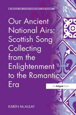 Book Our Ancient National Airs: Scottish Song Collecting from the Enlightenment to the Romantic Era MCAULAY