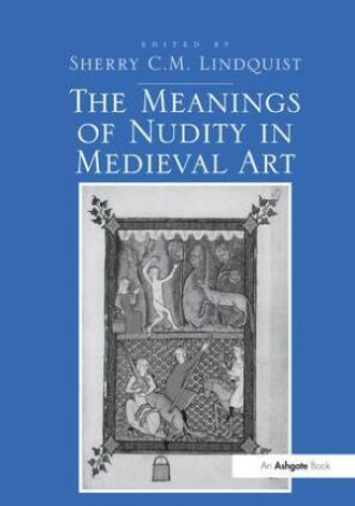 Kniha Meanings of Nudity in Medieval Art Sherry C.M. Lindquist