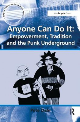 Книга Anyone Can Do It: Empowerment, Tradition and the Punk Underground DALE