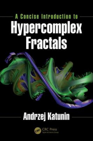 Kniha Concise Introduction to Hypercomplex Fractals Andrezej Katunin