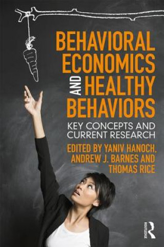 Könyv Behavioral Economics and Healthy Behaviors Yaniv Hanoch