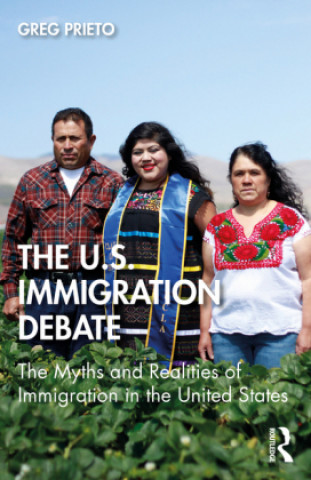 Kniha Myth and Reality in the U.S. Immigration Debate Greg Prieto