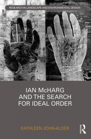 Kniha Ian McHarg and the Search for Ideal Order JOHN ALDER