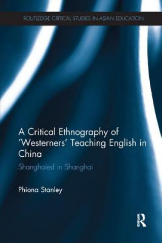 Kniha Critical Ethnography of 'Westerners' Teaching English in China Phiona Stanley