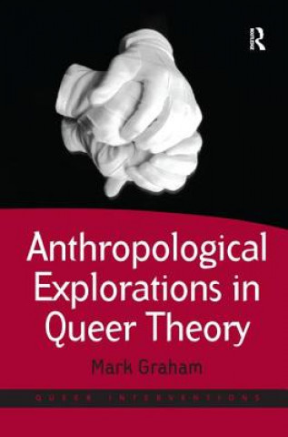 Kniha Anthropological Explorations in Queer Theory Mark Graham