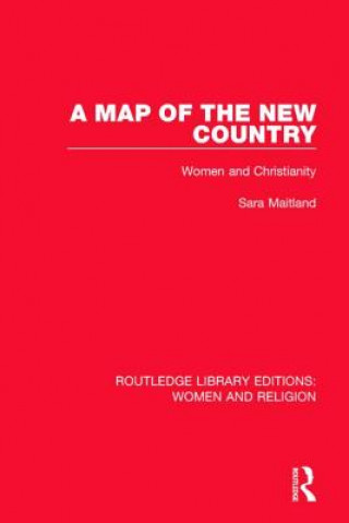 Kniha Map of the New Country (RLE Women and Religion) Sara Maitland