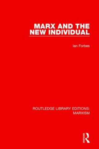 Carte Marx and the New Individual (RLE Marxism) Ian Forbes