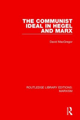 Książka Communist Ideal in Hegel and Marx (RLE Marxism) David MacGregor