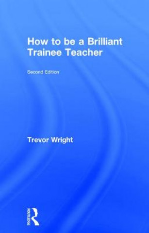 Kniha How to be a Brilliant Trainee Teacher Trevor Wright