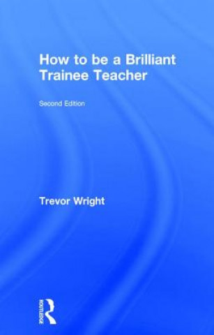 Książka How to be a Brilliant Trainee Teacher Trevor Wright