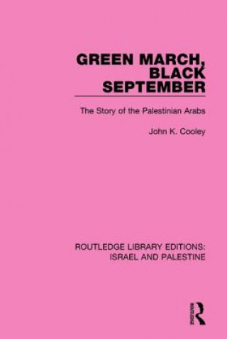 Książka Green March, Black September (RLE Israel and Palestine) John K. Cooley