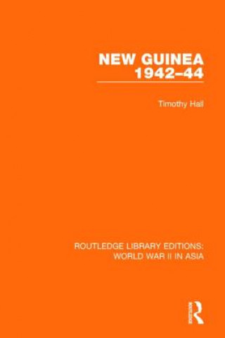 Kniha New Guinea 1942-44 (RLE World War II in Asia) Timothy Hall