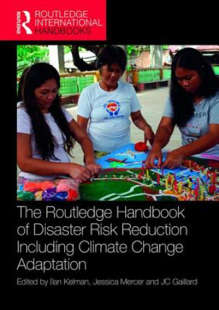 Carte Routledge Handbook of Disaster Risk Reduction Including Climate Change Adaptation Ilan Kelman