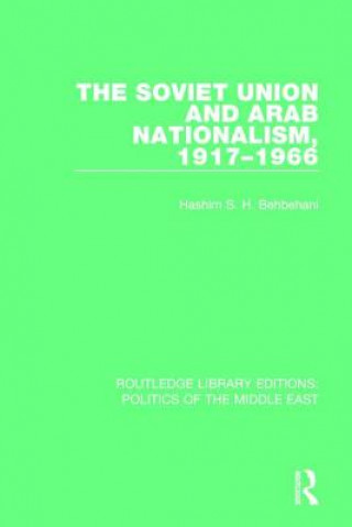 Könyv Soviet Union and Arab Nationalism, 1917-1966 Hashim S.H. Behbehani