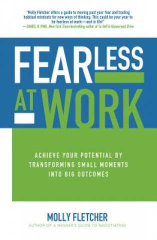 Könyv Fearless at Work: Achieve Your Potential by Transforming Small Moments into Big Outcomes Molly Fletcher