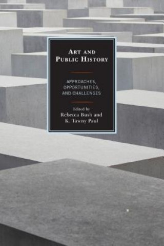 Kniha Art and Public History Rebecca Bush