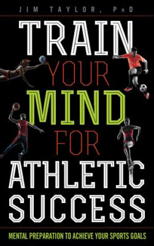 Könyv Train Your Mind for Athletic Success Jim Taylor