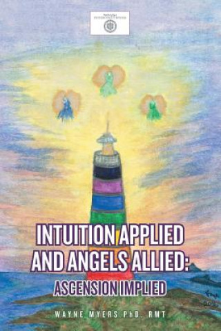 Kniha Intuition Applied and Angels Allied Rmt Wayne Myers Phd