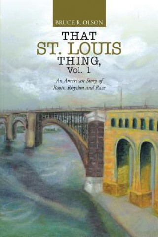 Knjiga That St. Louis Thing, Vol. 1 Bruce R Olson