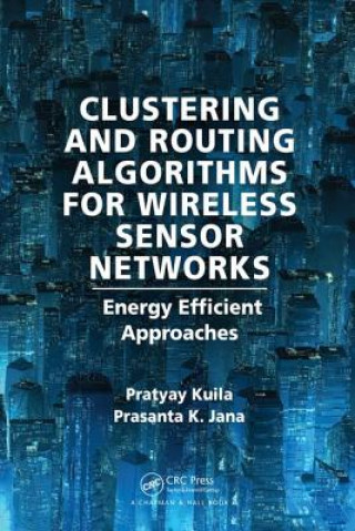 Kniha Clustering and Routing Algorithms for Wireless Sensor Networks Pratyay Kuila