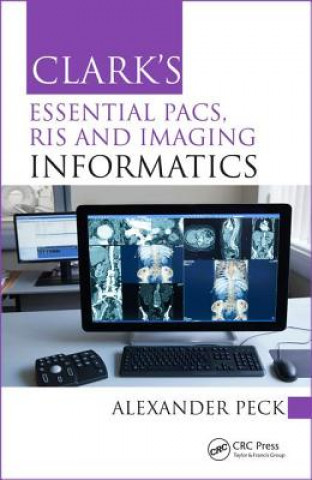 Livre Clark's Essential PACS, RIS and Imaging Informatics Alexander Peck