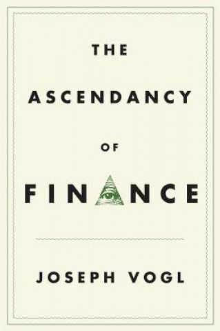Kniha Ascendancy of Finance Joseph Vogl