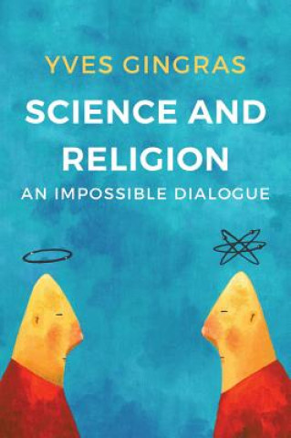 Könyv Science and Religion - An Impossible Dialogue Yves Gingras