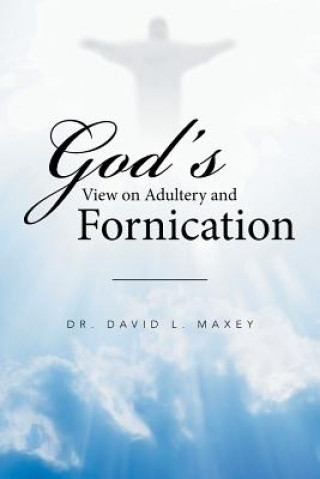 Libro God's View on Adultery and Fornication Dr David L Maxey