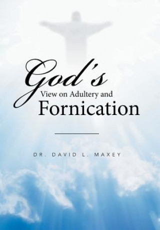 Kniha God's View on Adultery and Fornication Dr David L Maxey