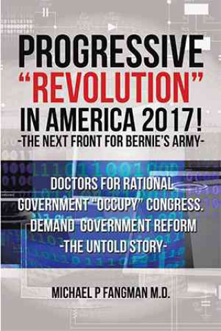 Könyv PROGRESSIVE  REVOLUTION  IN AMERICA 2017 MICHAE FANGMAN M.D.