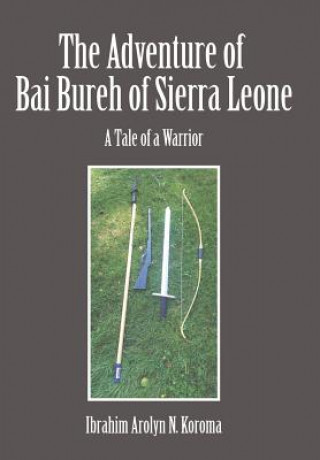 Книга Adventure of Bai Bureh of Sierra Leone Ibrahim Arolyn Koroma