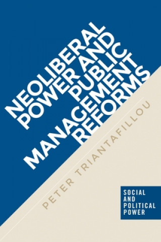 Könyv Neoliberal Power and Public Management Reforms Peter Triantafillou