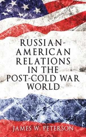 Kniha Russian-American Relations in the Post-Cold War World JamesW Peterson