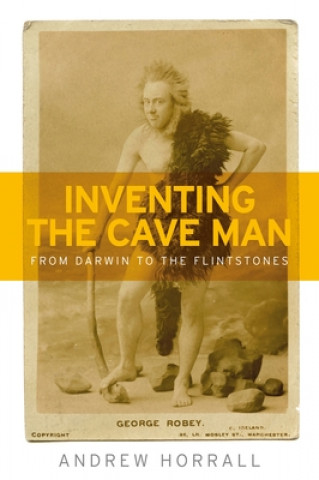 Kniha Inventing the Cave Man Andrew Horrall