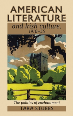 Kniha American Literature and Irish Culture, 1910-55 Tara Stubbs