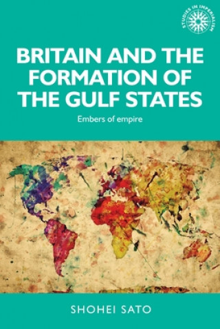Kniha Britain and the Formation of the Gulf States Shohei Sato