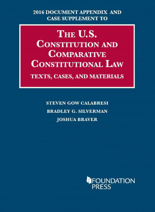 Kniha 2016 Document Appendix and Case Supplement to The U.S. Constitution and Comparative Constitutional Law Bradley Silverman