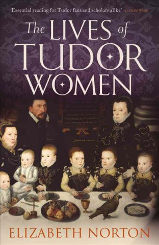 Kniha Lives of Tudor Women Elizabeth Norton