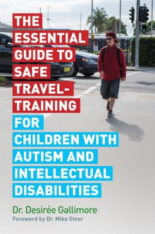 Kniha Essential Guide to Safe Travel-Training for Children with Autism and Intellectual Disabilities GALLIMORE  DR DESIRE