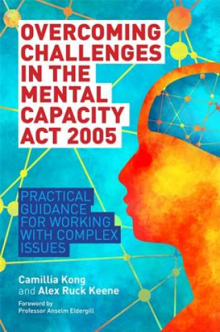 Knjiga Overcoming Challenges in the Mental Capacity Act 2005 KONG   CAMILLIA