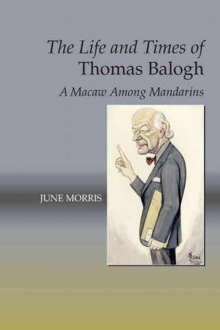 Kniha Life and Times of Thomas Balogh June Morris