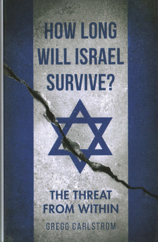 Carte How Long Will Israel Survive? Gregg Carlstrom
