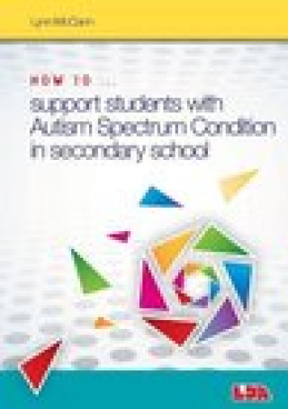 Carte How to ... Support Children with Autism Spectrum Condition in Secondary School LYNN MCCANN